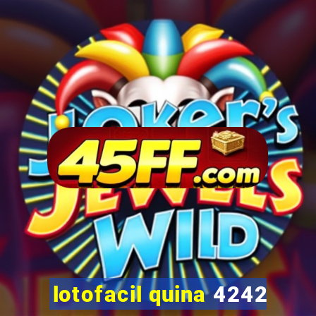 lotofacil quina 4242